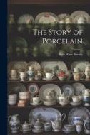 The Story of Porcelain di Sara Ware Bassett edito da LEGARE STREET PR
