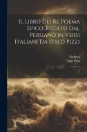 Il libro dei re poema epico. Recato dal persiano in versi italiani da Italo Pizzi: 5 di Firdawsi Firdawsi, Italo Pizzi edito da LEGARE STREET PR