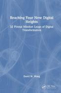 Reaching Your New Digital Heights di David W. Wang edito da Taylor & Francis Ltd