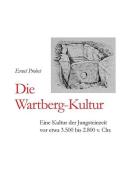 Die Wartberg-Kultur: Eine Kultur der Jungsteinzeit vor etwa 3.500 bis 2.800 v. Chr. di Ernst Probst edito da INDEPENDENTLY PUBLISHED