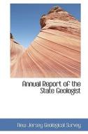 Annual Report Of The State Geologist di New Jersey Geological Survey edito da Bibliolife