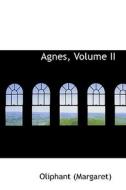 Agnes, Volume Ii di Margaret Wilson Oliphant edito da Bibliolife