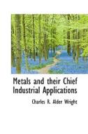 Metals And Their Chief Industrial Applications di Charles R Alder Wright edito da Bibliolife