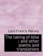 The Taking Of Alba di Lord Francis Hervey edito da Bibliolife