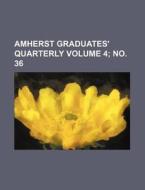 Amherst Graduates' Quarterly Volume 4; No. 36 di Books Group edito da Rarebooksclub.com