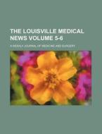 The Louisville Medical News Volume 5-6; A Weekly Journal of Medicine and Surgery di Books Group edito da Rarebooksclub.com