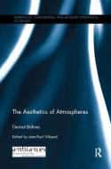The Aesthetics of Atmospheres di Gernot Bohme edito da Taylor & Francis Ltd