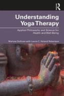Understanding Yoga Therapy di Marlysa B. Sullivan, Laurie C. Hyland Robertson edito da Taylor & Francis Ltd