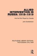 Allied Intervention in Russia 1918-1919 di John Swettenham edito da Taylor & Francis Ltd