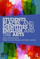 Students, Places and Identities in English and the Arts di David Stevens edito da Taylor & Francis Ltd