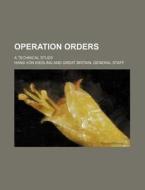Operation Orders; A Technical Study di Hans Von Kiesling edito da Rarebooksclub.com
