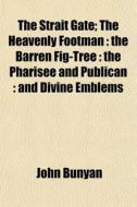 The Strait Gate; The Heavenly Footman : di John Bunyan edito da General Books