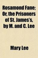 Rosamond Fane; Or, The Prisoners Of St. di Mary Lee edito da General Books