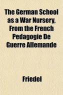The German School As A War Nursery, From di N. Ed. Friedel edito da General Books