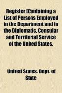 Register [containing A List Of Persons E di United States Dept of State edito da General Books