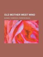 Old Mother West Wind di Thornton W. Burgess edito da Rarebooksclub.com