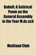 Babell; A Satirical Poem On The General di Maitland Club edito da General Books
