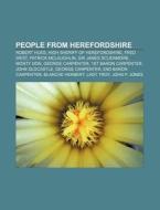 People From Herefordshire: Robert Hues, High Sheriff Of Herefordshire, Fred West, Patrick Mclaughlin, Sir James Scudamore, Monty Don di Source Wikipedia edito da Books Llc, Wiki Series