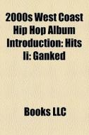 2000s West Coast Hip Hop Album Introduct di Books Llc edito da Books LLC, Wiki Series