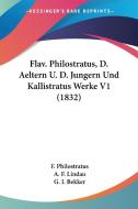 Flav. Philostratus, D. Aeltern U. D. Jungern Und Kallistratus Werke V1 (1832) di F. Philostratus edito da Kessinger Publishing