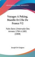 Voyages a Peking, Manille Et L'Ile de France V2: Faits Dans L'Intervalle Des Annees 1784 a 1801 (1808) di Joseph De Guignes edito da Kessinger Publishing