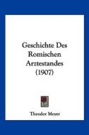 Geschichte Des Romischen Arztestandes (1907) di Theodor Meyer edito da Kessinger Publishing