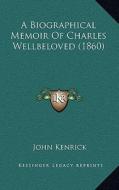 A Biographical Memoir of Charles Wellbeloved (1860) di John Kenrick edito da Kessinger Publishing