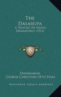 The Dasarupa: A Treatise on Hindu Dramaturgy (1912) di Dhanamjaya edito da Kessinger Publishing