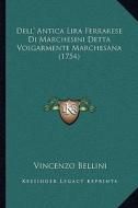 Dell' Antica Lira Ferrarese Di Marchesini Detta Volgarmente Marchesana (1754) di Vincenzo Bellini edito da Kessinger Publishing