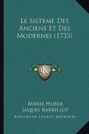 Le Sisteme Des Anciens Et Des Modernes (1733) di Marie Huber, Jaques Barrillot edito da Kessinger Publishing