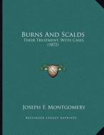 Burns and Scalds: Their Treatment, with Cases (1872) di Joseph F. Montgomery edito da Kessinger Publishing