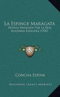 La Esfinge Maragata: Novela Premiada Por La Real Academia Espanola (1920) di Concha Espina edito da Kessinger Publishing
