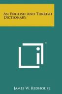 An English and Turkish Dictionary di James W. Redhouse edito da Literary Licensing, LLC