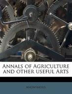 Annals Of Agriculture And Other Useful A di Anonymous edito da Lightning Source Uk Ltd