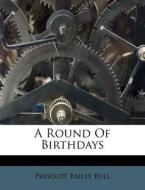 A Round Of Birthdays di Prescott Bailey Bull edito da Nabu Press
