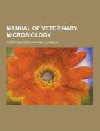 Manual Of Veterinary Microbiology di Gustave Mosselman edito da Theclassics.us