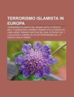 Terrorismo Islamista In Europa: Terroris di Fonte Wikipedia edito da Books LLC, Wiki Series