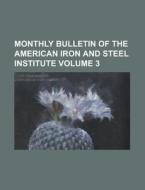 Monthly Bulletin Of The American Iron And Steel Institute Volume 3 di United States Congressional House, United States Congress House, Anonymous edito da Rarebooksclub.com