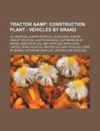 Tractor & Construction Plant - Vehicles by Brand: AC Vehicles, Albion Vehicles, Alvis Cars, Austin-Healey Vehicles, Austin Vehicles, Automobiles by Br di Source Wikia edito da Books LLC, Wiki Series