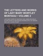 The Letters And Works Of Lady Mary Wortley Montagu (volume 2) di Lady Mary Wortley Montagu edito da General Books Llc