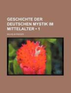 Geschichte Der Deutschen Mystik Im Mittelalter (1) di Wilhelm Preger edito da General Books Llc