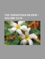 The Unpartizan Review (volume 23-24 ) di Books Group edito da General Books Llc