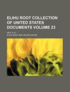 Elihu Root Collection of United States Documents Volume 23; Ser. A.-F.] di Elihu Root edito da Rarebooksclub.com