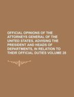 Official Opinions of the Attorneys General of the United States, Advising the President and Heads of Departments, in Relation to Their Official Duties di Anonymous edito da Rarebooksclub.com