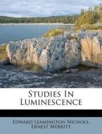 Studies in Luminescence di Edward Leamington Nichols, Ernest Merritt edito da Nabu Press