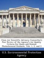 Clean Air Scientific Advisory Committee\'s Peer Review Of The Agency\'s Air Quality Criteria For Ozone And Related Photochemical Oxidants, Vols. 1, 2 edito da Bibliogov