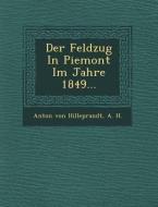 Der Feldzug in Piemont Im Jahre 1849... di Anton Von Hilleprandt, A. H edito da Saraswati Press