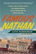 Famous Nathan: A Family Saga of Coney Island, the American Dream, and the Search for the Perfect Hot Dog di Lloyd Handwerker, Gil Reavill edito da ST MARTINS PR 3PL