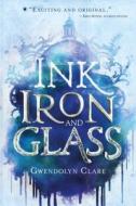 Ink, Iron, and Glass di Gwendolyn Clare edito da Palgrave USA