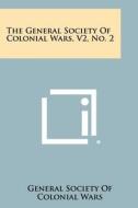 The General Society of Colonial Wars, V2, No. 2 di General Society of Colonial Wars edito da Literary Licensing, LLC